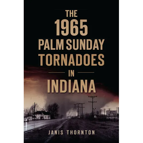 The 1965 Palm Sunday Tornadoes in Indiana