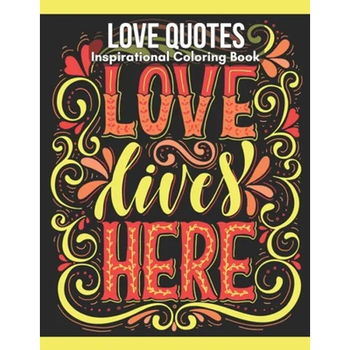 Love Quotes Inspirational Coloring Book: Turn your stress into success!