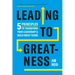 Leading to Greatness: 5 Principles to Transform Your Leadership and Build Great Teams