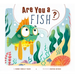 Are You a Fish?