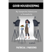Good Housekeeping: My Unexpected Adventures in Domesticity