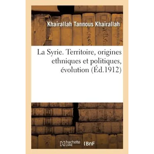 La Syrie. Territoire, Origines Ethniques Et Politiques, Évolution