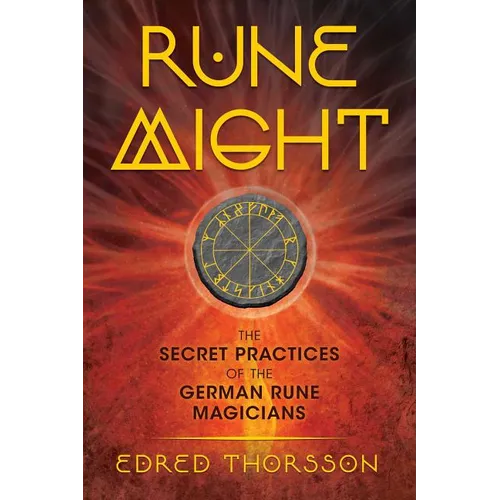 Rune Might: The Secret Practices of the German Rune Magicians