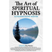 The Art of Spiritual Hypnosis: Accessing Divine Wisdom