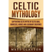 Celtic Mythology: Captivating Celtic Myths of Celtic Gods, Goddesses, Heroes and Legendary Creatures