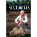 The Man Who Saved Sea Turtles: Archie Carr and the Origins of Conservation Biology