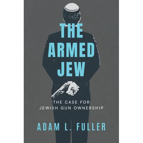 The Armed Jew: The Case for Jewish Gun Ownership