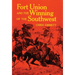 Fort Union and the Winning of the Southwest