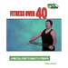 Fitness Over 40: A Practical Guide to Mobility and Strength