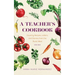 A Teacher's Cookbook: Country Recipes, Letters, and Stories from the Rural West