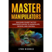Master Manipulators: Discover Covert Tactics Narcissists Devise to Manipulate, Deceive, and Control