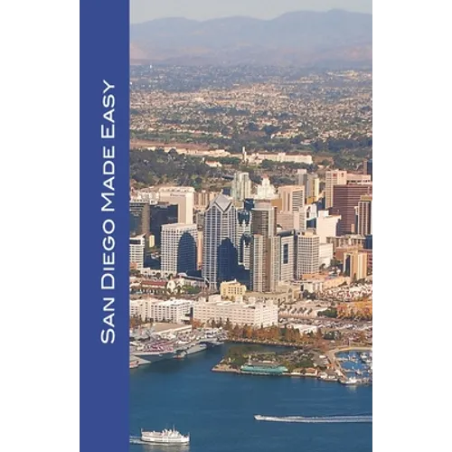 San Diego Made Easy: Sights and shopping, hotels and restaurants, day trips and nightlife in "America's Finest City"