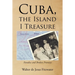 Cuba, the Island I Treasure: Paradise and Broken Promises