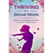 Thriving After Sexual Abuse: Break Your Bondage to the Past and Live a Life You Love
