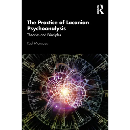 The Practice of Lacanian Psychoanalysis: Theories and Principles