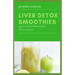 Liver Detox Smoothies: easy, fast and delicious smoothie recipes for liver detoxification