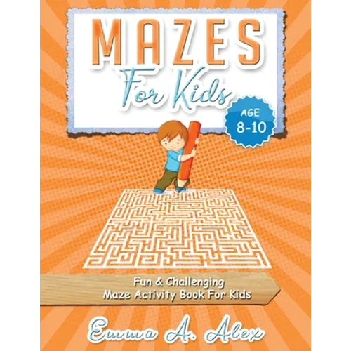 Mazes For Kids Age 8-10: Fun & challenging Maze activity Book For Kids