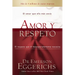 Amor Y Respeto: El Amor Que Ella Más Ansía, El Respeto Que Él Desesperadamente Necesita
