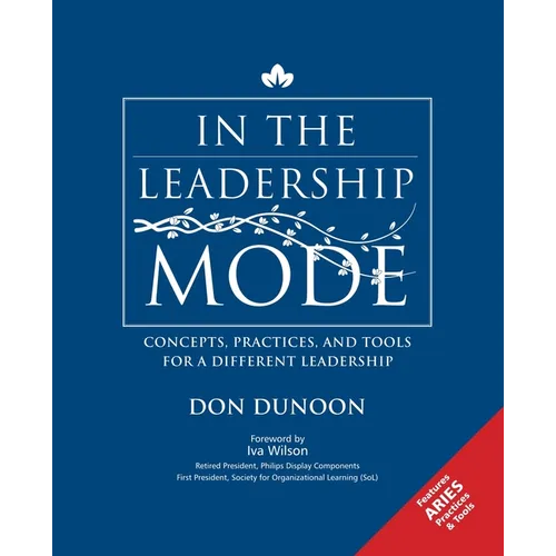 In the Leadership Mode: Concepts, Practices, and Tools for a Different Leadership