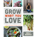 Grow What You Love: 12 Food Plant Families to Change Your Life