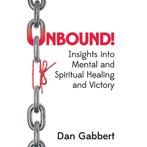 Unbound!: Insights into Mental and Spiritual Healing and Victory