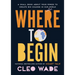 Where to Begin: A Small Book about Your Power to Create Big Change in Our Crazy World