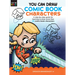 You Can Draw Comic Book Characters: A Step-By-Step Guide for Learning to Draw More Than 25 Comic Book Characters