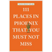 111 Places in Phoenix That You Must Not Miss