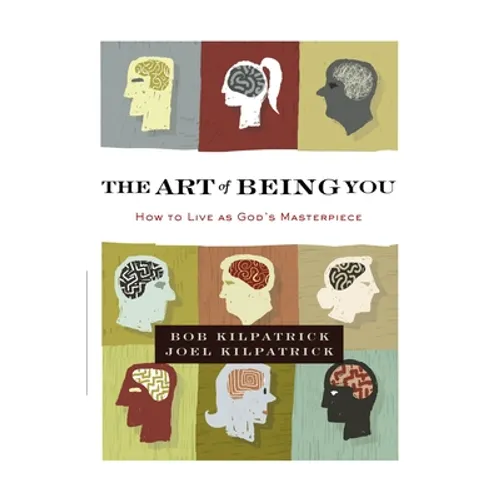 The Art of Being You: How to Live as God's Masterpiece