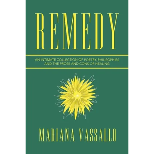 Remedy: An Intimate Collection of Poetry, Philisophies and the Prose and Cons of Healing