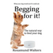 Begging for it!: The natural way to feed your dog