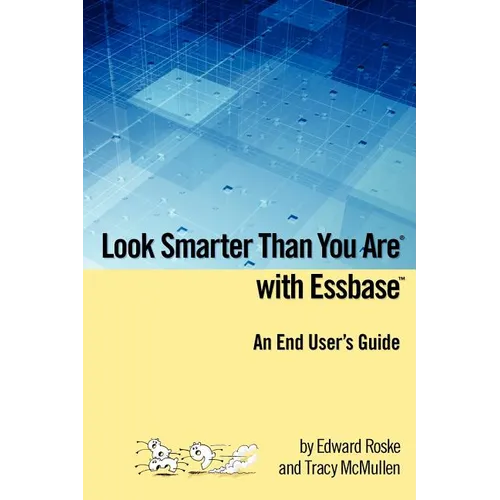 Look Smarter Than You Are with Essbase - An End User's Guide