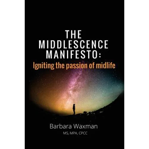 The Middlescence Manifesto: Igniting the passion of midlife