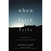 When Faith Fails: Finding God in the Shadow of Doubt