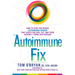The Autoimmune Fix: How to Stop the Hidden Autoimmune Damage That Keeps You Sick, Fat, and Tired Before It Turns Into Disease
