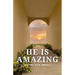 He Is Amazing