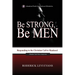 Be Strong, Be Men: Responding to the Christian Call to Manhood