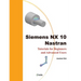Siemens NX 10 Nastran: Tutorials for Beginners and Advanced Users