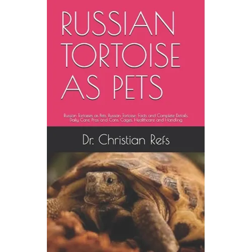 Russian Tortoise as Pets: Russian Tortoises as Pets. Russian Tortoise: Facts and Complete Details. Daily Care, Pros and Cons, Cages, Healthcare
