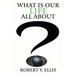 What Is Our Life All About?