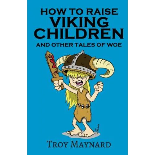 How to Raise Viking Children and Other Tales of Woe