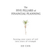 The Five Pillars of Financial Planning: Turning Your Years of Toil into Years of Triumph