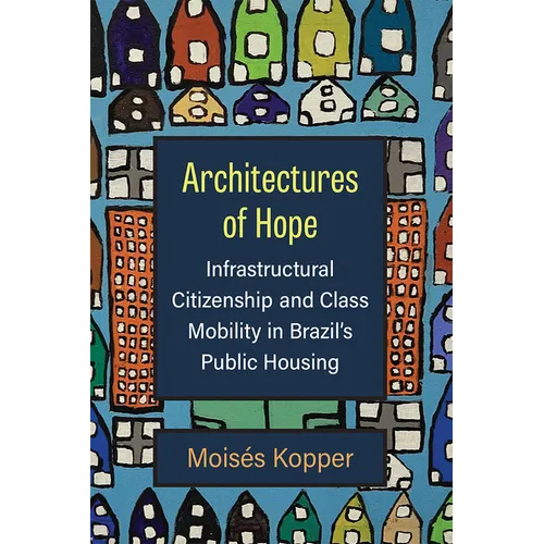 Architectures of Hope: Infrastructural Citizenship and Class Mobility in Brazil's Public Housing