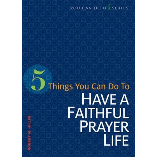 5 Things You Can Do to Have a Faithful Prayer Life