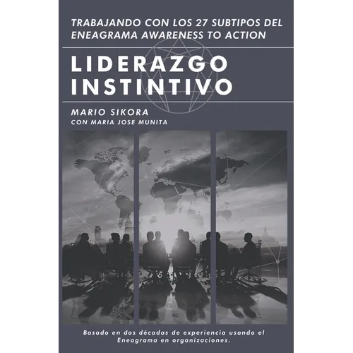Liderazgo Instintivo: Trabajando con los 27 Subtipos del Eneagrama Awareness to Action