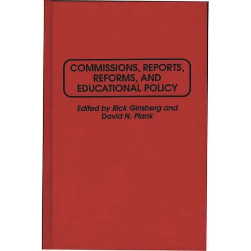 Commissions, Reports, Reforms, and Educational Policy