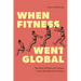When Fitness Went Global: The Rise of Physical Culture in the Nineteenth Century