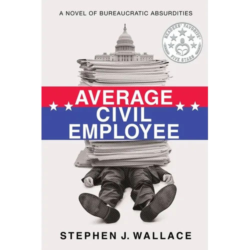 Average Civil Employee: A Novel of Bureaucratic Absurdities