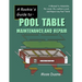 A Rookie's Guide to Pool Table Maintenance and Repair: A Manual to Assemble, Re-cover, Re-cushion, Level, and repair any Pool Table