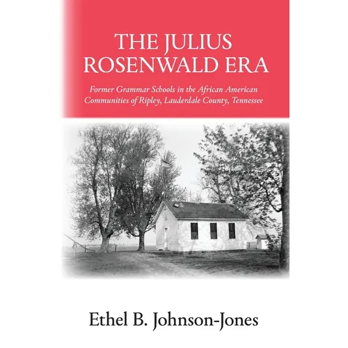 The Julius Rosenwald Era: Former Grammar Schools in the African American Communities of Ripley, Lauderdale County, Tennessee